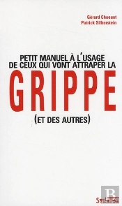 Petit Manuel À L'Usage De Ceux Qui Vont Attraper La Grippe (Et Des Autres)
