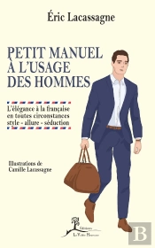 Petit Manuel A L'Usage Des Hommes - L'Elegance A La Francaise En Toutes Circonstances
