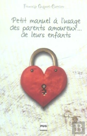 Petit Manuel A L'Usage Des Parents Amoureux De Leurs Enfants