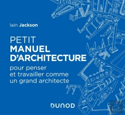 Bertrand.pt - Petit Manuel D'Architecture ; Pour Penser Et Travailler Comme Un Grand Architecte