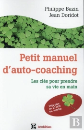 Petit Manuel D'Auto-Coaching ; Les Clés Pour Prendre Sa Vie En Main (3e Édition)