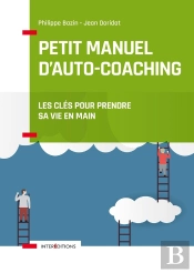 Petit Manuel D'Auto-Coaching : Les Clés Pour Prendre Sa Vie En Main (3e Édition)