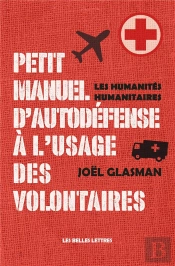 Petit Manuel D'Auto-Défense À L'Usage Des Volontaires : Les Humanités Humanitaires