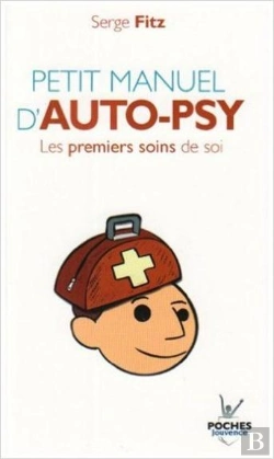Bertrand.pt - Petit Manuel D'Auto-Psy ; Les Premiers Soins De Soi