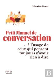 Petit Manuel De Conversation... À L'Usage De Ceux Qui Pensent Toujours N'Avoir Rien À Dire