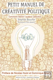 Petit Manuel De Créativité Politique ; Comment Libérer L'Audace Collective