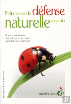Bertrand.pt - Petit Manuel De Défense Naturelle Au Jardin ; Établir Un Équilibre Au Jardin Pour Se Passer De Traitement Chimique