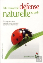 Petit Manuel De Défense Naturelle Au Jardin ; Établir Un Équilibre Au Jardin Pour Se Passer De Traitement Chimique