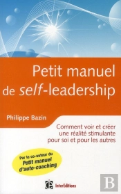 petit manuel de (self)-leadership ; comment créer une réalité stimulante pour soi et pour les autres