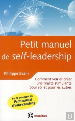 Bertrand.pt - petit manuel de (self)-leadership ; comment créer une réalité stimulante pour soi et pour les autres