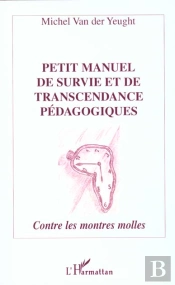 Petit Manuel De Survie Et De Transcendance Pedagogiques ; Contre Les Montres Molles