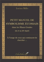 Petit Manuel De Symbolisme Ecossais Dans Les Hauts Grades - Du 4e Au 30e Degre