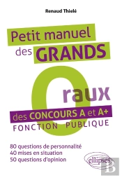 Petit Manuel Des « Grands O(Raux) » Des Concours A Et A+. Fonction Publique