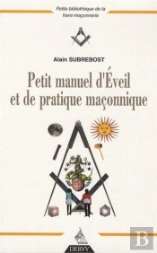 Petit Manuel D'Éveil Et De Pratique Maçonnique