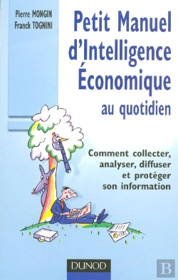 Bertrand.pt - Petit Manuel D'Intelligence Economique Au Quotidien ; Comment Collecter, Analyser, Diffuser Et Proteger Son Information