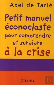 Petit Manuel Éconoclaste Pour Comprendre Et Survivre À La Crise