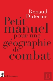 Petit Manuel Pour Une Géographie De Combat ; Comment Le Capitalisme Façonne L'Espace
