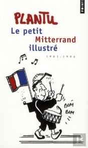 Petit Mitterrand Illustre. 1981-1996 (Le