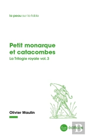 Petit Monarque Et Catacombes - La Trilogie Royale Vol.3