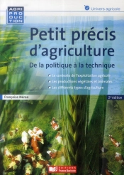 Petit Précis D'Agriculture ; De La Politique À La Technique