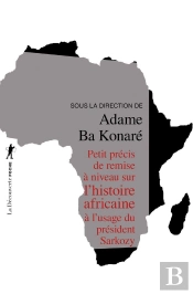 Petit Précis De Remise À Niveau Sur L'Histoire Africaine À L'Usage Du Président Sarkozy