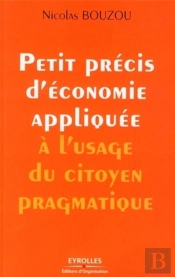 Petit Précis D'Économie Appliquée À L'Usage Du Citoyen Pragmatique