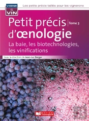 Petit Précis D'Oenologie Tome 3 : La Baie, Les Biotechnologies, Les Vinifications