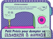 Petit Precis Pour Dompter Sa Machine A Coudre
