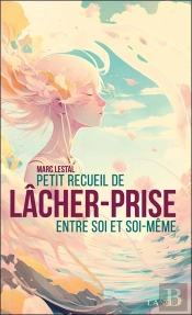 Petit Recueil De Lâcher-Prise Entre Soi Et Soi-Même