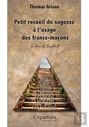 Petit Recueil De Sagesse À L'Usage Des Francs-Maçons ; Le Livre De Bazalliell