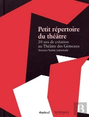 Petit Répertoire Du Théâtre ; Vingt Ans De Création D'Exception Aux Gémeaux