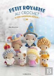 Petit Royaume Au Crochet : 36 Mini-Amigurumis Royaux !
