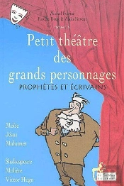 Petit Théâtre Des Grands Personnages T.5 ; Prophètes Et Écrivains ; Moïse, Jésus, Mahomet, Shakespeare, Molière, Victor Hugo