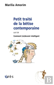 Petit Traite De La Bêtise Contemporaine ; Comment(Re)Devenir Intelligent