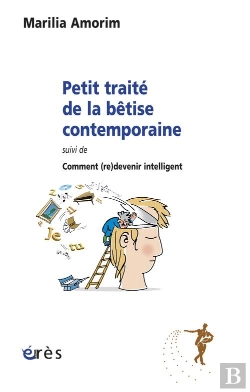Bertrand.pt - Petit Traite De La Bêtise Contemporaine ; Comment(Re)Devenir Intelligent