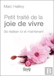 Petit Traite De La Joie De Vivre - Se Realiser Ici Et Maintenant