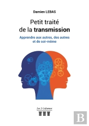 Petit Traité De La Transmission ; Apprendre Aux Autres, Des Autres Et De Soi-Même