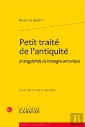 Petit Traité De L'Antiquité Et Singularités De Bretagne Armorique