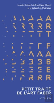 Petit Traité De L'Art Faber : Quand Les Arts Racontent Les Mondes Économiques Autant Qu'Ils Les Façonnent