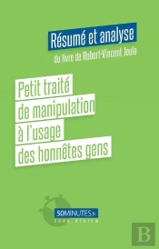 Petit Traite De Manipulation A L Usage Des Honnetes Gens Resume Et Analyse Du Li