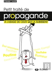 Petit Traité De Propagande À L'Usage De Ceux Qui La Subissent (2e Édition)