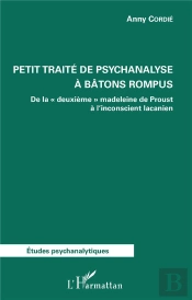 Petit Traité De Psychanalyse À Bâtons Rompus ; De La 'Deuxieme' Madeleine De Proust À L'Inconscient Lacanien