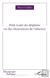 Petit Traité Du Déplaisir Ou Des Dimensions De L'Absence