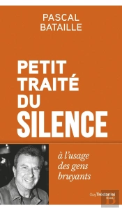 Petit Traité Du Silence : À L'Usage Des Gens Bruyants