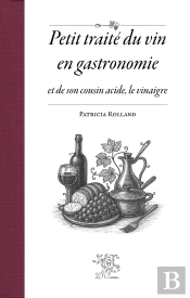 Petit Traité Du Vin En Gastronomie Et De Son Cousin Acide, Le Vinaigre