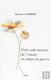 Petit Vade-Mecum De L'Amour En Temps De Guerre