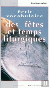 Petit Vocabulaire Des Fêtes Et Temps Liturgiques
