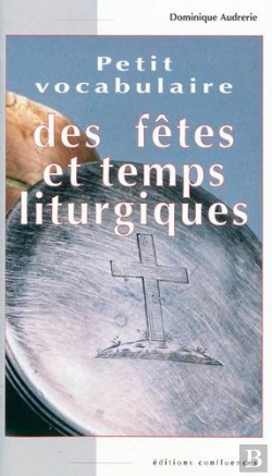 Bertrand.pt - Petit Vocabulaire Des Fêtes Et Temps Liturgiques