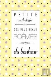 Petite Anthologie Des Plus Beaux Poèmes Du Bonheur