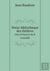 Petite Bibliotheque Des Theatres Chef-D'Oeuvre De P. Corneille